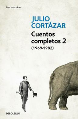 Cuentos Completos 2 (1969-1982). Julio Cortazar / Complete Short Stories, Book 2 (1969-1982), Cortazar Cuentos Completos 2 (1969-1982). Julio Cortazar / Complete Short Stories, Book 2 (1969-1982), Cortazar