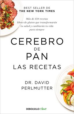 Cerebro de Pan. Las Recetas / the Grain Brain Cookbook