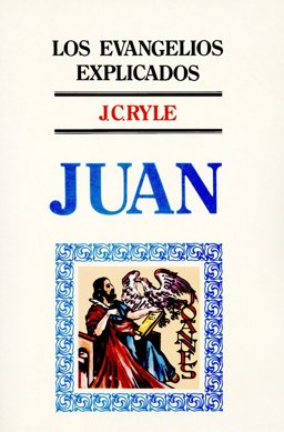 Los Evangelios Explicados - Juan