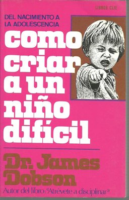 Como Criar a un Nino Dificil