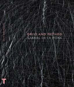 Gabriel de la Mora: Drive and Method Gabriel de la Mora: Drive and Method