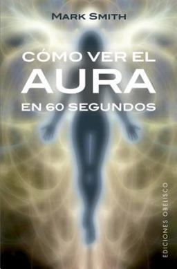 Como Ver el Aura en 60 Segundos