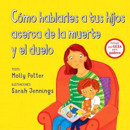Como Hablarles a Tus Hijos Acerca de la Muerte y Duelo