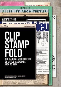 Clip, Stamp, Fold The Radical Architecture of Little Magazines 196X To 197X  9788496954526 Front Cover