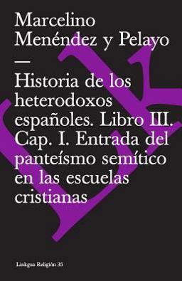 Historia de Los Heterodoxos Españoles. Libro III. Cap. I. Entrada Del Panteísmo Semítico en Las Escuelas Cristianas