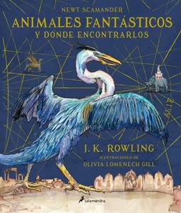 Animales Fantásticos y dónde Encontrarlos. Edición Ilustrada / Fantastic Beasts and Where to Find Them: the Illustrated Edition