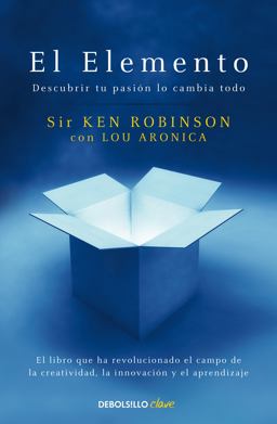 El Elemento: Descubrir Tu Pasión lo Cambia Todo / the Element: How Finding Your Passion Changes Everything El Elemento: Descubrir Tu Pasión lo Cambia Todo / the Element: How Finding Your Passion Changes Everything