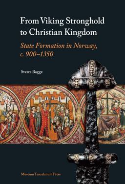 From Viking Stronghold to Christian Kingdom State Formation in Norway, C. 900-1350  9788763507912 Front Cover