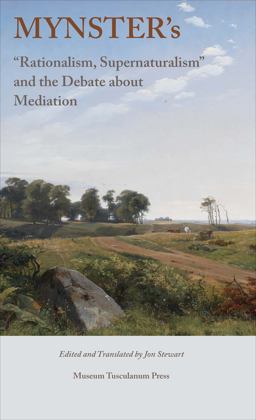 Mynster's Rationalism, Supernaturalism and the Debate about Mediation Mynster's Rationalism, Supernaturalism and the Debate about Mediation