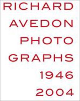 Richard Avedon: Photographs 1946 2004 Richard Avedon: Photographs 1946 2004