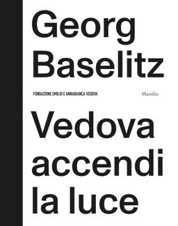 Georg Baselitz: Vedova Accendi la Luce