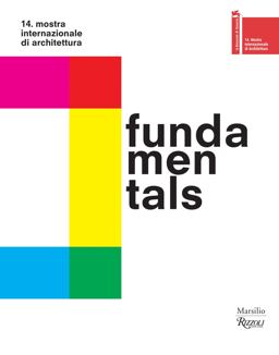 Fundamentals 14th International Architecture Exhibition-- la Biennale Di Venezia  9788831718691 Front Cover