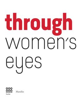 Through Women's Eyes From Diane Arbus to Letizia Battaglia. Passion and Courage  9788831722810 Front Cover