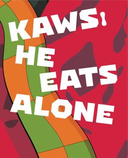 KAWS: He Eats Alone KAWS: He Eats Alone