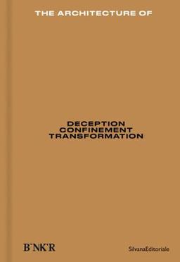 The Architecture of: Deception, Confinement, Transformation