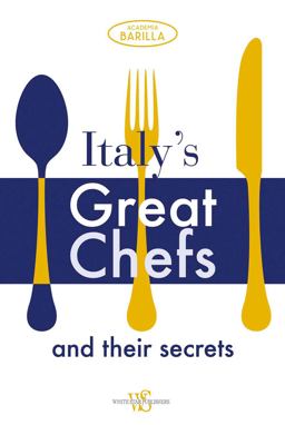 Italy's Great Chefs and Their Secrets Italy's Great Chefs and Their Secrets