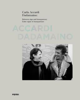 Carla Accardi and Dadamaino: Between Signs and Transparency Carla Accardi and Dadamaino: Between Signs and Transparency