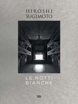 Hiroshi Sugimoto: le Notti Bianche  9788857236384 Front Cover