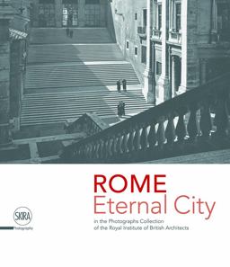 Rome. Eternal City In the Photograph Collection of the Royal Institute of British Architects  9788857239194 Front Cover