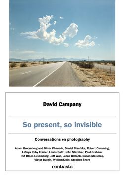 David Campany: So Present, So Invisible
