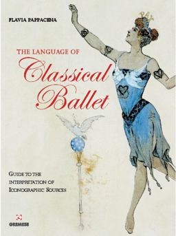Language of Classical Ballet Guide to the Interpretation of Iconographic Soures  9788873017561 Front Cover