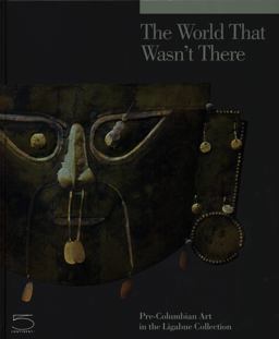 World That Wasn't There Pre-Columbian Art in the Ligabue Collection  9788874397013 Front Cover
