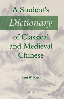 Student's Dictionary of Classical and Medieval Chinese  9789004283657 Front Cover