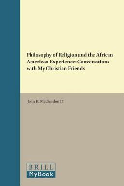 Philosophy of Religion and the African American Experience Conversations with My Christian Friends  9789004308381 Front Cover