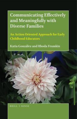 Communicating Effectively and Meaningfully with Diverse Families An Action Oriented Approach for Early Childhood Educators  9789004368033 Front Cover