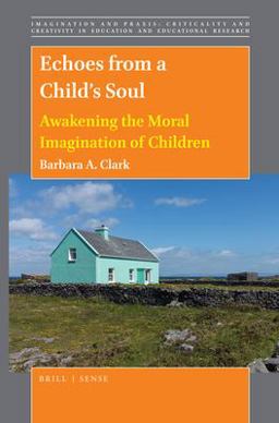 Echoes from a Child's Soul Awakening the Moral Imagination of Children  9789004412705 Front Cover