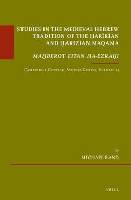 Studies in the Medieval Hebrew Tradition of the Ḥarīrīan and Ḥarizian Maqama. <i>Maḥberot Eitan Ha-Ezraḥi</i>