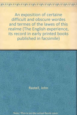 An Exposition of Certaine Difficult and Obscure Wordes and Termes of the Lawes of This Realme