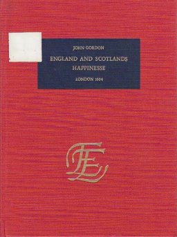 Englands and Scotlands Happiness in Being Reduced to Unitie of Religion