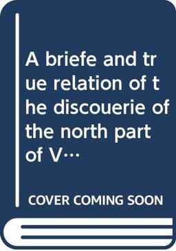 A Briefe and True Relation of the Discoverie of the North Part of Virginia