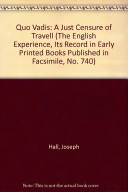 Quo Vadis? A Just Censure of Travell As It Is Commonly Undertaken by the Gentlemen of Our Nation