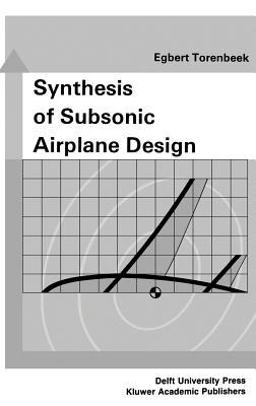 Synthesis of Subsonic Airplane Design An Introduction to the Preliminary Design of Subsonic General Aviation and Transport Aircraft, with Emphasis on Layout, Aerodynamic Design, Propulsion and Performance  9789024727247 Front Cover