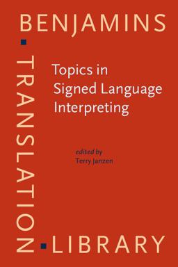 Topics in Signed Language Interpreting Theory and Practice  9789027216830 Front Cover