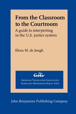 From the Classroom to the Courtroom A Guide to Interpreting in the U. S. Justice System  9789027231949 Front Cover