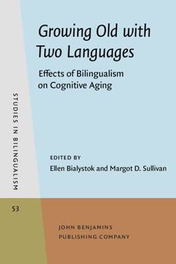 Growing Old with Two Languages Effects of Bilingualism on Cognitive Aging  9789027241962 Front Cover