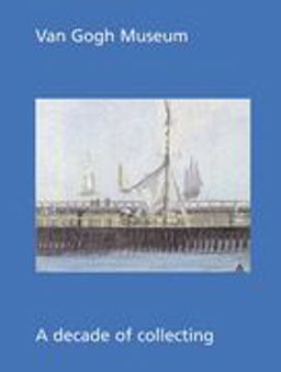 Van Gogh Museum A Decade of Collecting 2006 9789040081828 Front Cover