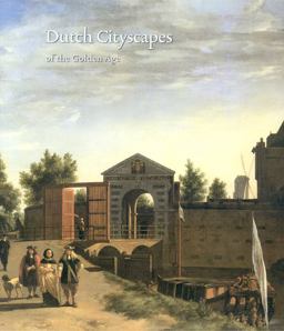 Dutch Cityscapes of the Golden Age Dutch Cityscapes of the Golden Age