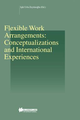 Flexible Work Arrangements: Conceptualizations and International Experiences Flexible Work Arrangements: Conceptualizations and International Experiences
