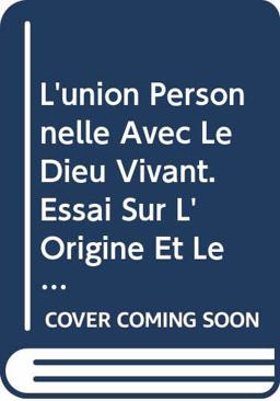 L' Union Personnelle avec le Dieu Vivant. Essai sur l' Origine et le sens de la GRBCE CRIIE
