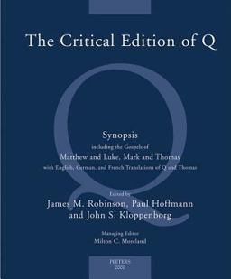 The Critical Edition of Q. A Synopsis including the Gospels of Matthew and Luke, Mark and Thomas with English, German and French Translations of Q and Thomas The Critical Edition of Q. A Synopsis including the Gospels of Matthew and Luke, Mark and Thomas with English, German and French Translations of Q and Thomas