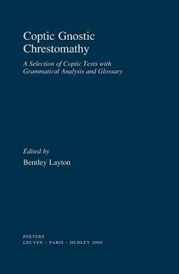 Coptic Gnostic Chrestomathy A Selection of Coptic Texts with Grammatical Analysis and Glossary  9789042912540 Front Cover