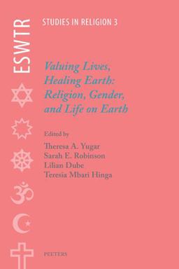 Valuing Lives, Healing Earth Religion, Gender, and Life on Earth  9789042943858 Front Cover
