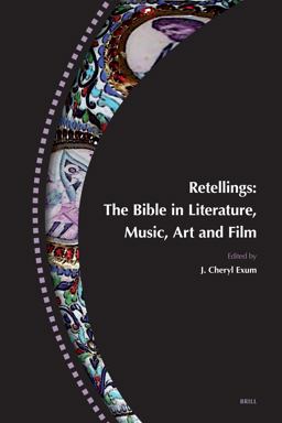 Retellings -- the Bible in Literature, Music, Art and Film