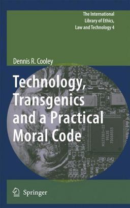 Technology, Transgenics and a Practical Moral Code Technology, Transgenics and a Practical Moral Code