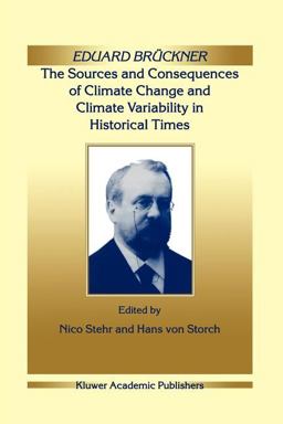 Eduard Brückner - The Sources and Consequences of Climate Change and Climate Variability in Historical Times