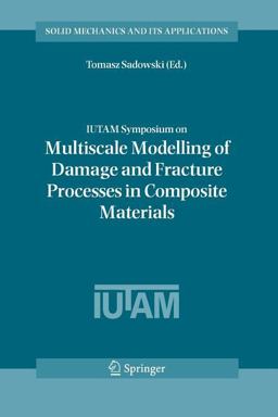 IUTAM Symposium on Multiscale Modelling of Damage and Fracture Processes in Composite Materials